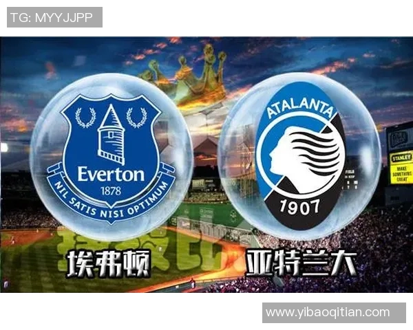 埃弗顿对阵亚特兰大精彩直播全程回顾与赛后分析
